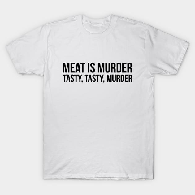 Meat is murder, tasty tasty murder sarcastic t-shirt T-Shirt by RedYolk